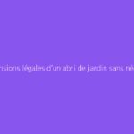 Dimensions légales d’un abri de jardin sans nécessité d’autorisation