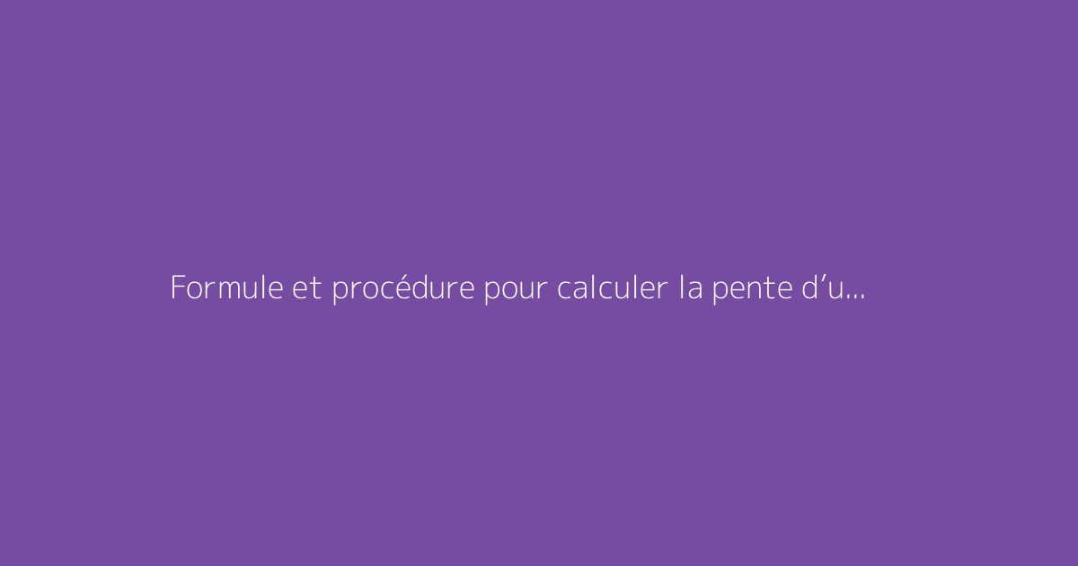 Formule et procédure pour calculer la pente d’un toit