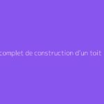 Guide complet de construction d’un toit plat