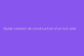 Guide complet de construction d’un toit plat