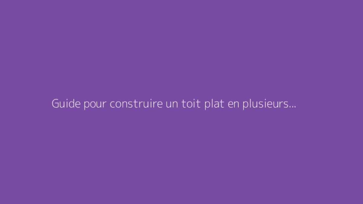 Guide pour construire un toit plat en plusieurs étapes