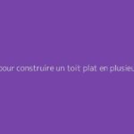 Guide pour construire un toit plat en plusieurs étapes