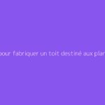 Guide pour fabriquer un toit destiné aux plants de tomates