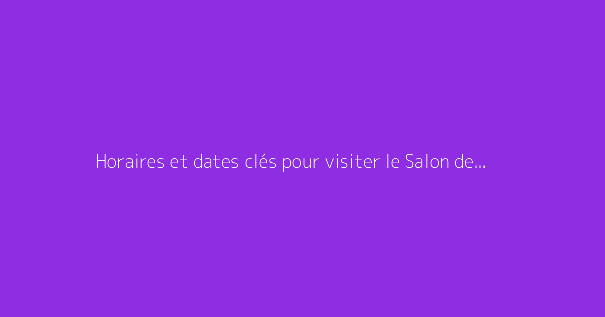 Horaires et dates clés pour visiter le Salon de l'Agriculture