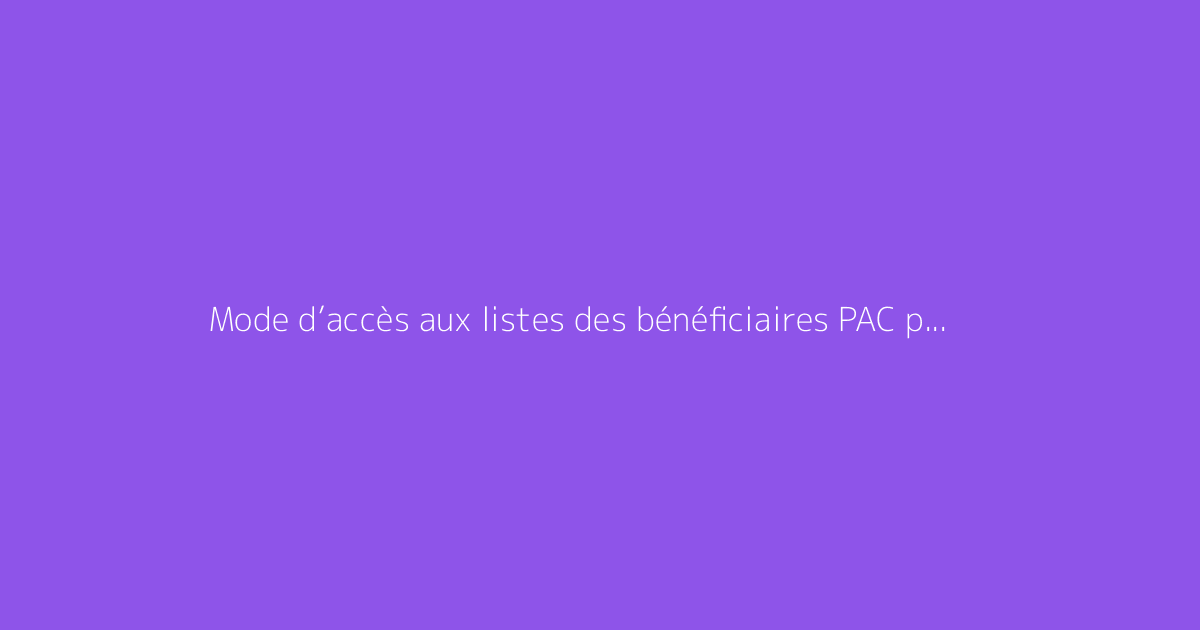 Mode d’accès aux listes des bénéficiaires PAC par commune
