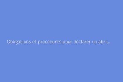 Obligations et procédures pour déclarer un abri de jardin