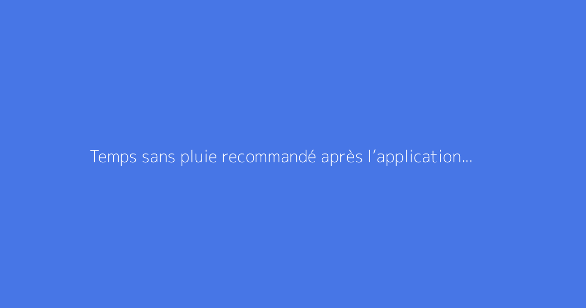 Temps sans pluie recommandé après l’application d’un désherbant