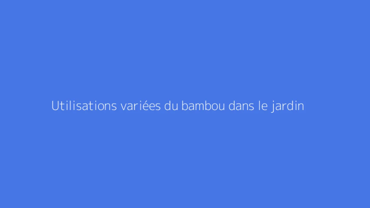 Utilisations variées du bambou dans le jardin