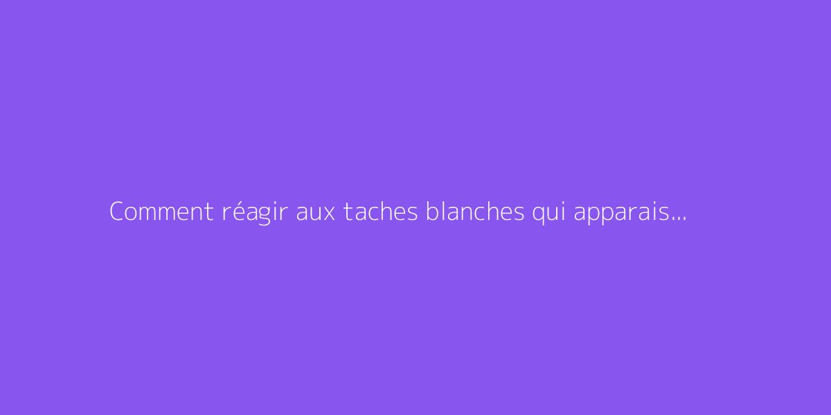 Comment réagir aux taches blanches qui apparaissent sur les framboises