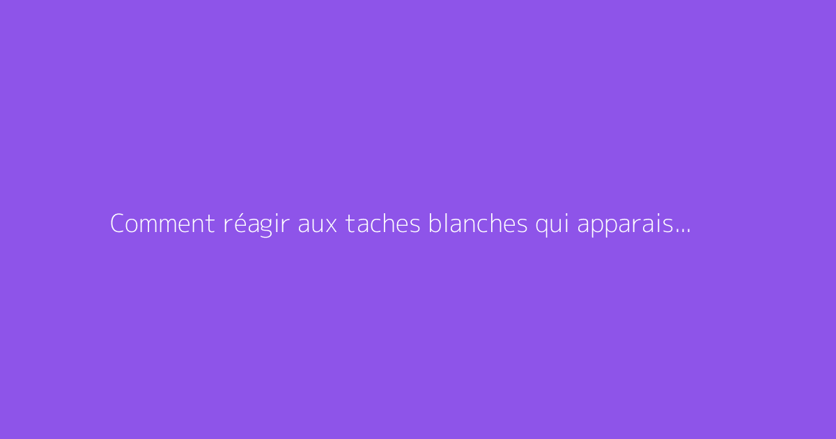 Comment réagir aux taches blanches qui apparaissent sur les framboises