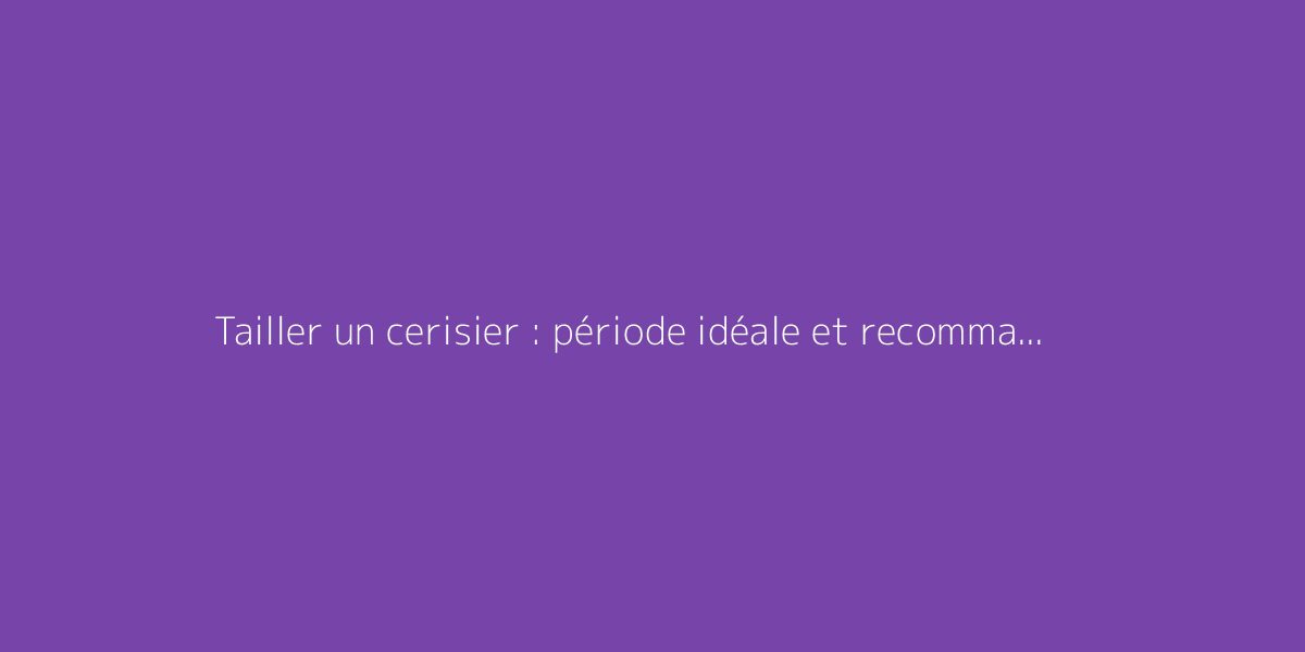 Tailler un cerisier : période idéale et recommandations pratiques